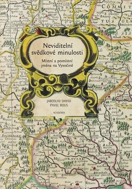 NEVIDITELNÍ SVĚDKOVÉ MINULOSTI - MÍSTNÍ A POMÍSTNÍ JMÉNA NA VYSOČINĚ